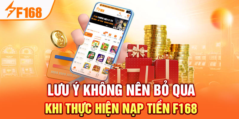Lưu Ý Quan Trọng Khi Nạp Tiền F168